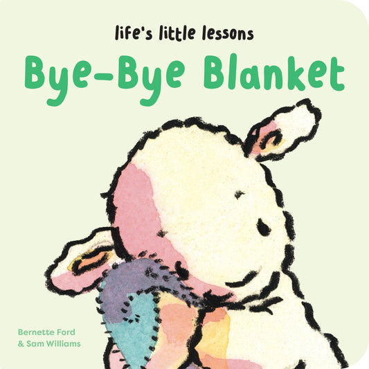 Life's Little Lessons: Bye-Bye Blanket by Bernette Ford