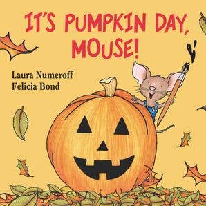 It's Pumpkin Day, Mouse! : Laura Numeroff