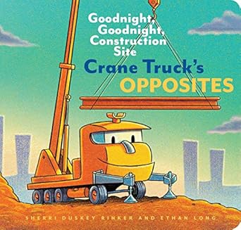 Crane Truck's Opposites: Goodnight, Goodnight, Construction Site