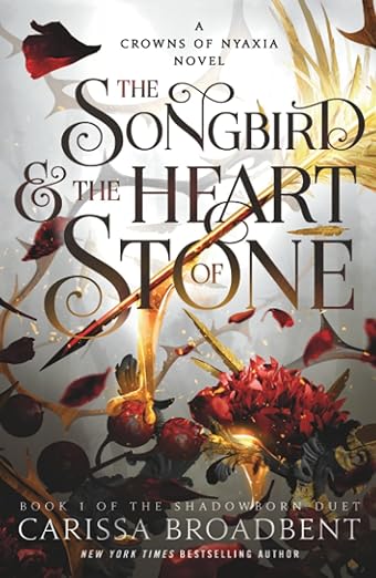 The Songbird & the Heart of Stone: The Shadowborn Duet, Book One (The Crowns of Nyaxia #3)